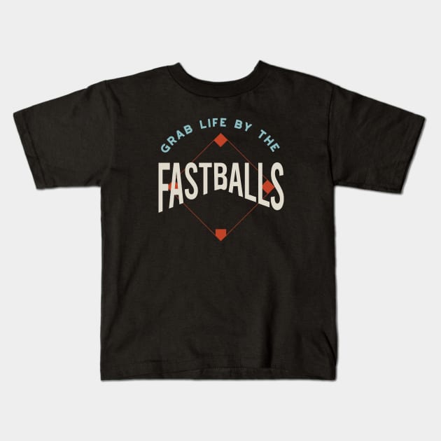 Funny Baseball Saying Grab Life by the Fastballs Kids T-Shirt by whyitsme